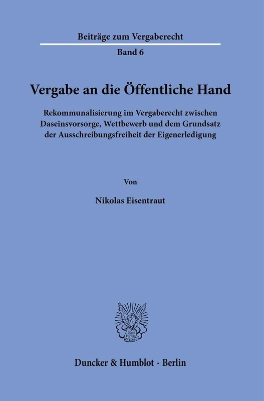 Vergabe an die Öffentliche Hand.: Rekommunalisierung im Vergaberecht zwischen Daseinsvorsorge, Wettbewerb und dem Grundsatz der Ausschreibungsfreiheit ... 6 (Beiträge zum Vergaberecht, 6) - Image 1