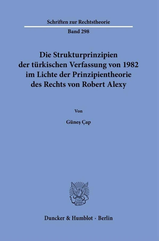Die Strukturprinzipien der türkischen Verfassung von 1982 im Lichte der Prinzipientheorie des Rechts von Robert Alexy.: 298 (Schriften zur Rechtstheorie, 298) - Image 1