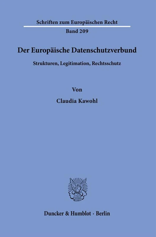 Der Europäische Datenschutzverbund.: Strukturen, Legitimation, Rechtsschutz.: 209 (Schriften zum Europäischen Recht, 209)