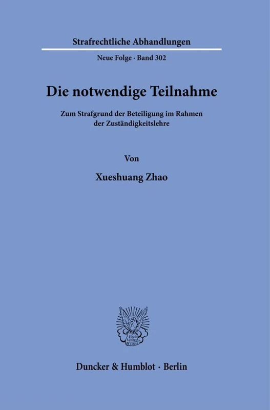 Die notwendige Teilnahme.: Zum Strafgrund der Beteiligung im Rahmen der Zuständigkeitslehre.: 302 (Strafrechtliche Abhandlungen. Neue Folge, 302) - Image 1