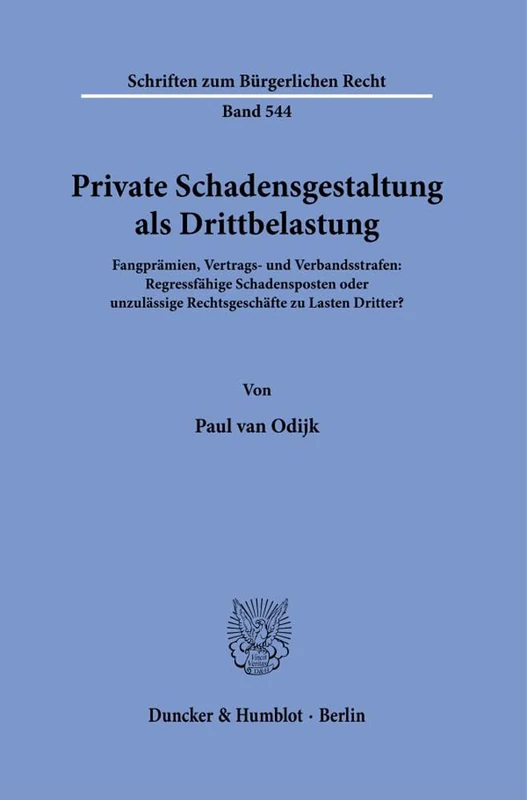 Private Schadensgestaltung als Drittbelastung.: Fangprämien, Vertrags- und Verbandsstrafen: Regressfähige Schadensposten oder unzulässige ... 544 (Schriften zum Bürgerlichen Recht, 544)