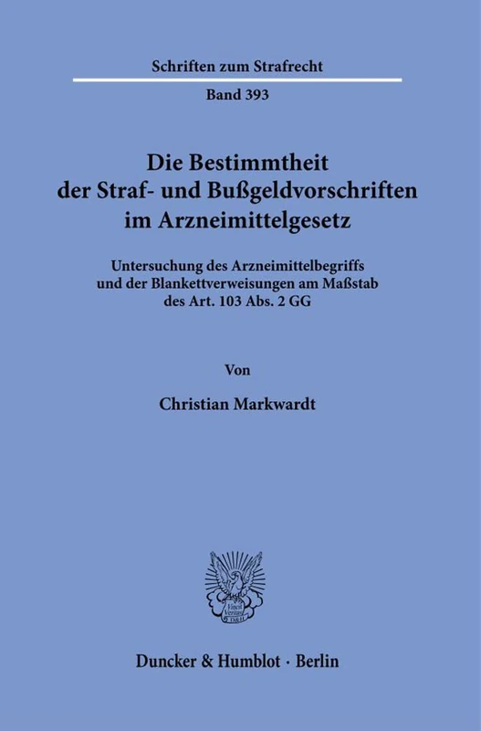 Die Bestimmtheit der Straf- und Bußgeldvorschriften im Arzneimittelgesetz.: Untersuchung des Arzneimittelbegriffs und der Blankettverweisungen am ... 2 GG.: 393 (Schriften zum Strafrecht, 393)