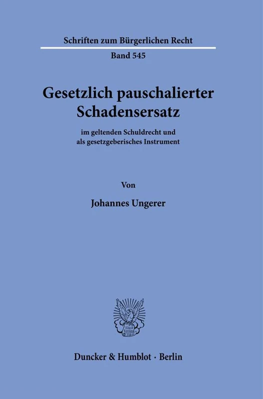 Gesetzlich pauschalierter Schadensersatz.: im geltenden Schuldrecht und als gesetzgeberisches Instrument.: 545 (Schriften zum Bürgerlichen Recht, 545)