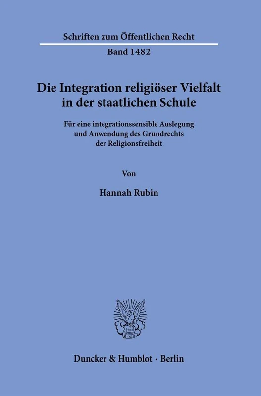 Die Integration religiöser Vielfalt in der staatlichen Schule.: Für eine integrationssensible Auslegung und Anwendung des Grundrechts der ... 1482 (Schriften zum Öffentlichen Recht, 1482) - Image 1