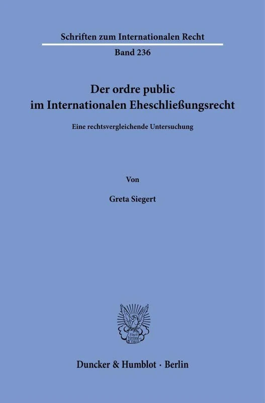 Der ordre public im Internationalen Eheschließungsrecht.: Eine rechtsvergleichende Untersuchung.: 236 (Schriften zum Internationalen Recht, 236)