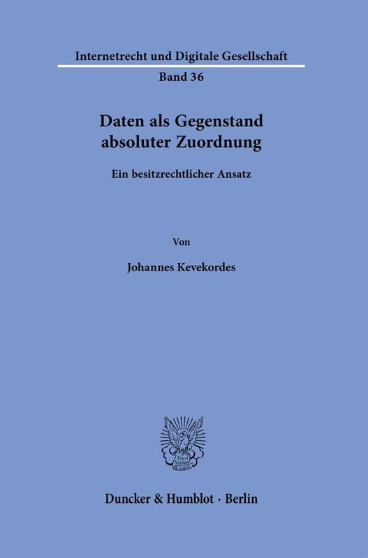 Daten als Gegenstand absoluter Zuordnung.: Ein besitzrechtlicher Ansatz.: 36 (Internetrecht und Digitale Gesellschaft, 36)