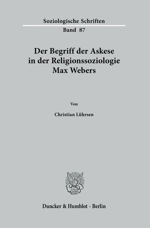 Der Begriff der Askese in der Religionssoziologie Max Webers.: 87 (Soziologische Schriften, 87)
