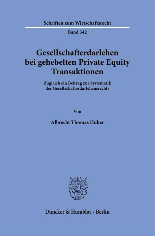 Gesellschafterdarlehen bei gehebelten Private Equity Transaktionen.: Zugleich ein Beitrag zur Systematik des Gesellschafterdarlehensrechts.: 342 (Schriften zum Wirtschaftsrecht, 342) - Image 1