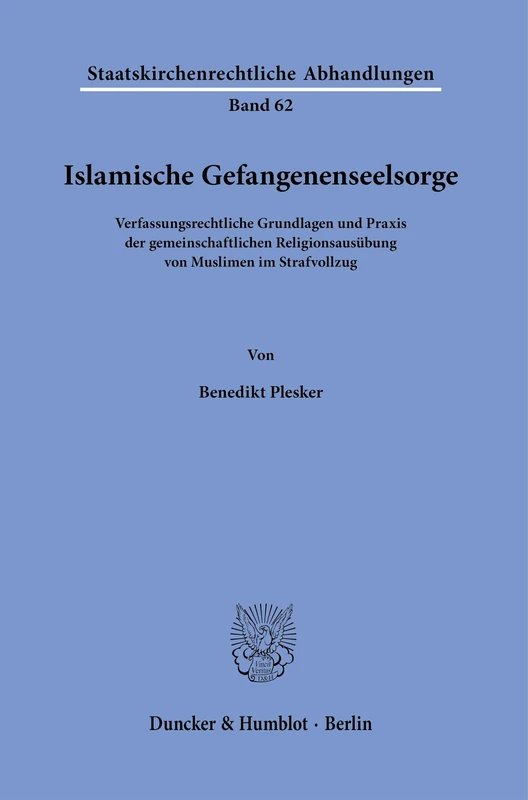 Islamische Gefangenenseelsorge.: Verfassungsrechtliche Grundlagen und Praxis der gemeinschaftlichen Religionsausübung von Muslimen im Strafvollzug.: 62 (Staatskirchenrechtliche Abhandlungen, 62)