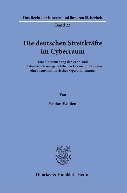 Die deutschen Streitkräfte im Cyberraum.: Eine Untersuchung der wehr- und notstandsverfassungsrechtlichen Herausforderungen eines neuen militärischen ... Recht der inneren und äußeren Sicherheit, 22)