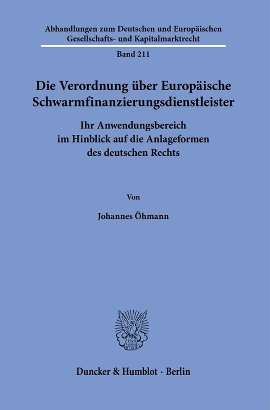 Die Verordnung über Europäische Schwarmfinanzierungsdienstleister.: Ihr Anwendungsbereich im Hinblick auf die Anlageformen des deutschen Rechts.: 211 ... Gesellschafts- und Kapitalmarktrecht, 211)