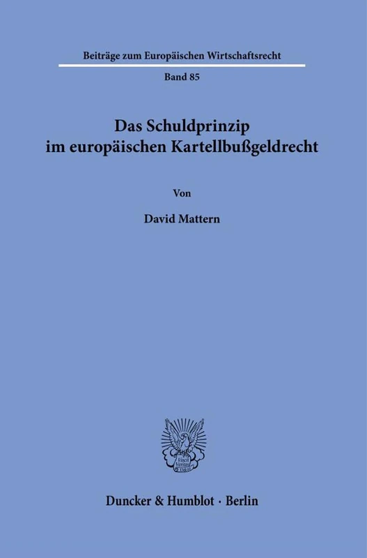 Das Schuldprinzip im europäischen Kartellbußgeldrecht.: 85 (Beiträge zum Europäischen Wirtschaftsrecht, 85)