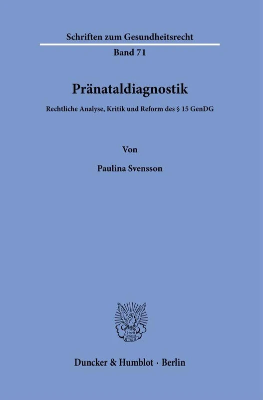 Pränataldiagnostik.: Rechtliche Analyse, Kritik und Reform des § 15 GenDG.: 71 (Schriften zum Gesundheitsrecht, 71)