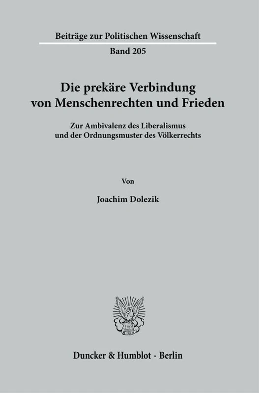 Die prekäre Verbindung von Menschenrechten und Frieden.: Zur Ambivalenz des Liberalismus und der Ordnungsmuster des Völkerrechts.: 205 (Beiträge zur Politischen Wissenschaft, 205)