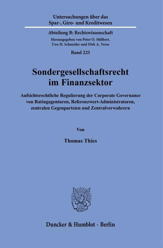 Sondergesellschaftsrecht im Finanzsektor.: Aufsichtsrechtliche Regulierung der Corporate Governance von Ratingagenturen, Referenzwert-Administratoren, ... Abteilung B: Rechtswissenschaft, 225)