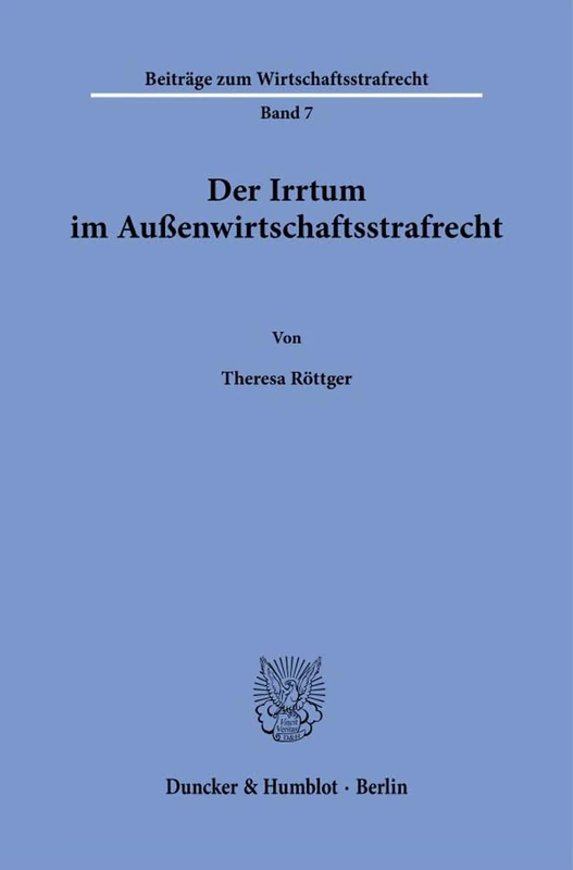 Der Irrtum im Außenwirtschaftsstrafrecht.: 7 (Beiträge zum Wirtschaftsstrafrecht, 7)
