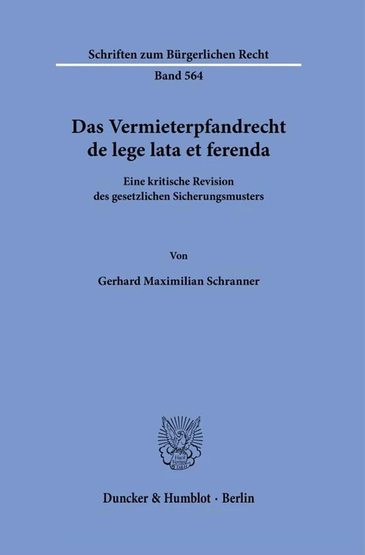 Das Vermieterpfandrecht de lege lata et ferenda.: Eine kritische Revision des gesetzlichen Sicherungsmusters.: 564 (Schriften zum Bürgerlichen Recht, 564)