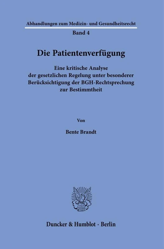 Die Patientenverfügung.: Eine kritische Analyse der gesetzlichen Regelung unter besonderer Berücksichtigung der BGH-Rechtsprechung zur Bestimmtheit.: ... zum Medizin- und Gesundheitsrecht, 4)