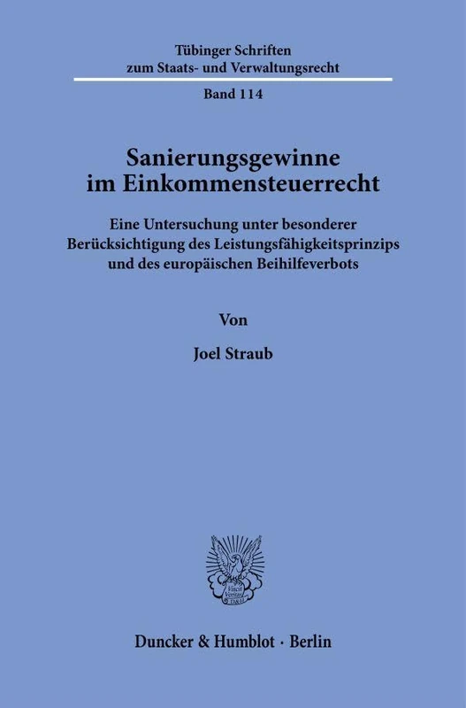 Sanierungsgewinne im Einkommensteuerrecht: Eine Untersuchung unter besonderer Berücksichtigung des Leistungsfähigkeitsprinzips und des europäischen ... zum Staats- und Verwaltungsrecht, 114)