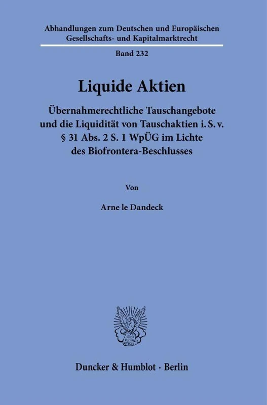 Liquide Aktien.: Übernahmerechtliche Tauschangebote und die Liquidität von Tauschaktien i.S.v. § 31 Abs. 2 S. 1 WpÜG im Lichte des ... Gesellschafts- und Kapitalmarktrecht, 232)