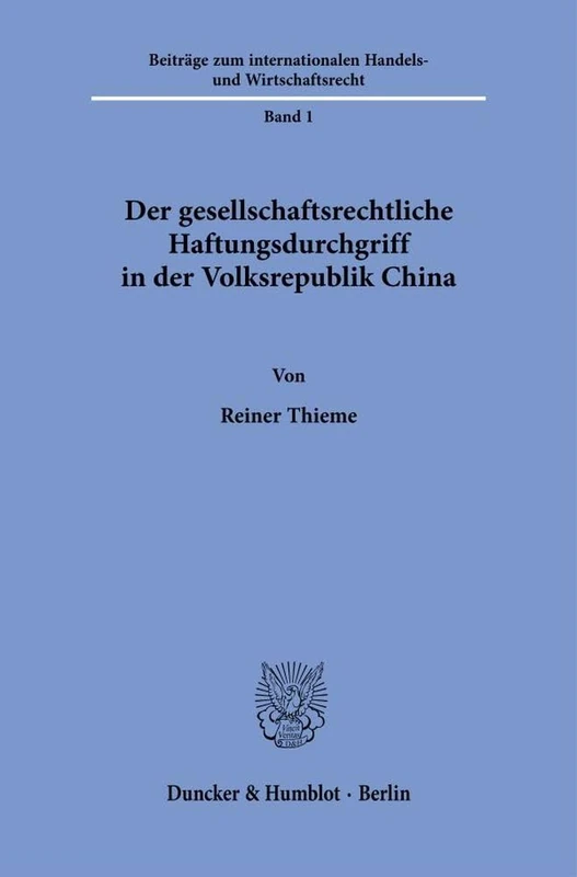 Der gesellschaftsrechtliche Haftungsdurchgriff in der Volksrepublik China: 1 (Beiträge zum internationalen Handels- und Wirtschaftsrecht, 1)