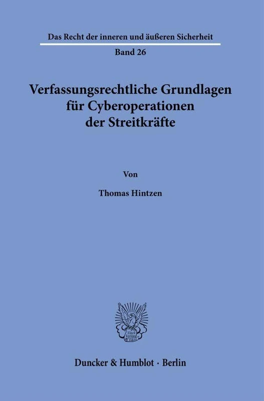 Verfassungsrechtliche Grundlagen für Cyberoperationen der Streitkräfte.: 26 (Das Recht der inneren und äußeren Sicherheit, 26)