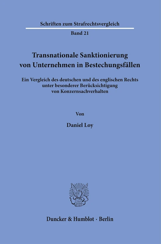 Transnationale Sanktionierung von Unternehmen in Bestechungsfällen.: Ein Vergleich des deutschen und des englischen Rechts unter besonderer ... 21 (Schriften zum Strafrechtsvergleich, 21)
