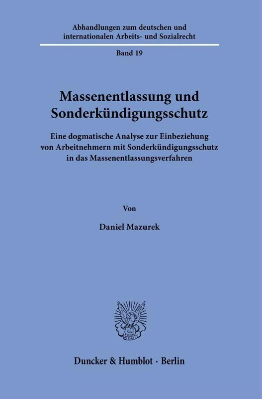 Massenentlassung und Sonderkündigungsschutz.: Eine dogmatische Analyse zur Einbeziehung von Arbeitnehmern mit Sonderkündigungsschutz in das ... internationalen Arbeits- und Sozialrecht, 19)
