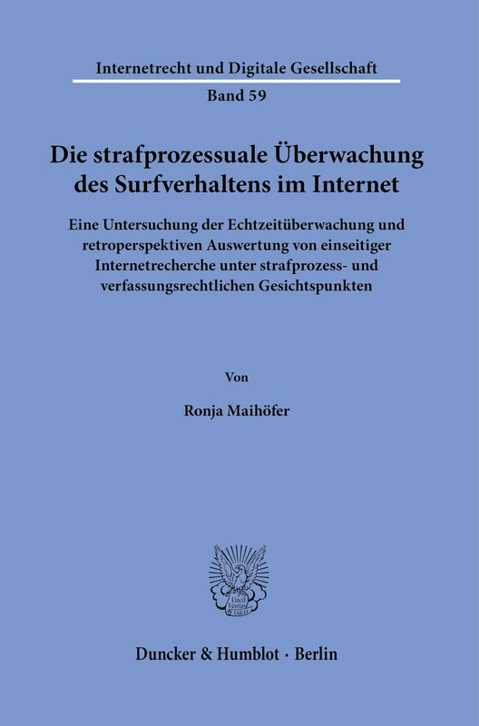 Die strafprozessuale Überwachung des Surfverhaltens im Internet.: Eine Untersuchung der Echtzeitüberwachung und retroperspektiven Auswertung von ... (Internetrecht und Digitale Gesellschaft, 59)