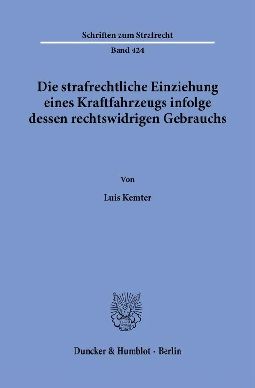 Die strafrechtliche Einziehung eines Kraftfahrzeugs infolge dessen rechtswidrigen Gebrauchs.: 424 (Schriften zum Strafrecht, 424)