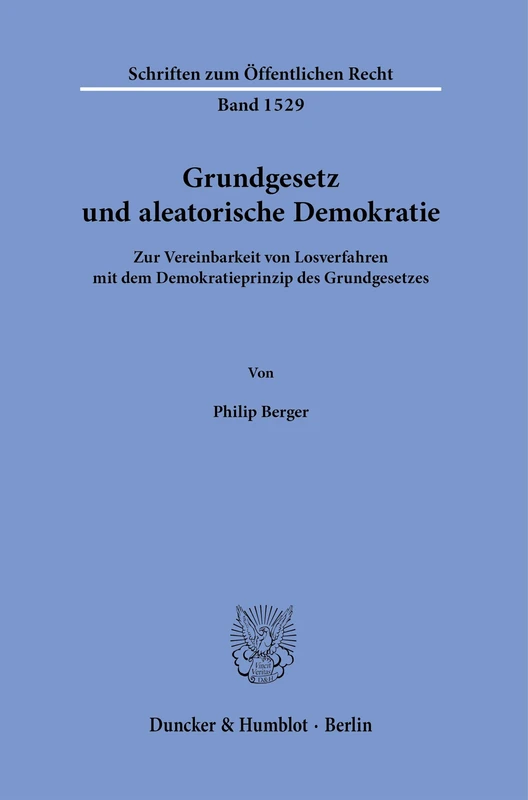 Grundgesetz und aleatorische Demokratie.: Zur Vereinbarkeit von Losverfahren mit dem Demokratieprinzip des Grundgesetzes.: 1529 (Schriften zum Öffentlichen Recht, 1529) - Image 1