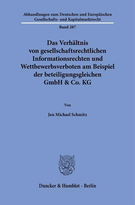 Das Verhältnis von gesellschaftsrechtlichen Informationsrechten und Wettbewerbsverboten am Beispiel der beteiligungsgleichen GmbH & Co. KG: 287 ... Gesellschafts- und Kapitalmarktrecht, 287)