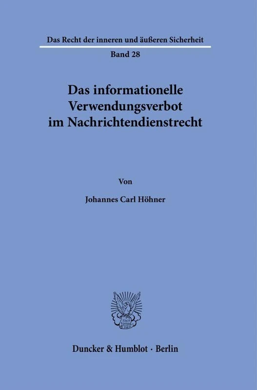 Das Informationelle Verwendungsverbot Im Nachrichtendienstrecht (Das Recht Der Inneren Und Ausseren Sicherheit, 28)