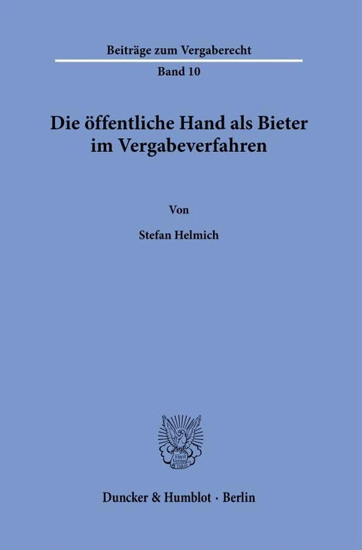 Die öffentliche Hand als Bieter im Vergabeverfahren: 10 (Beiträge zum Vergaberecht, 10)