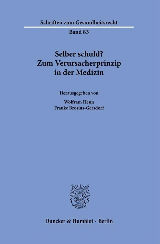 Selber schuld?: Zum Verursacherprinzip in der Medizin: 83 (Schriften zum Gesundheitsrecht, 83)