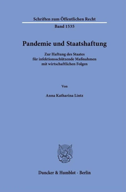 Pandemie und Staatshaftung: Zur Haftung des Staates für infektionsschützende Maßnahmen mit wirtschaftlichen Folgen: 1535 (Schriften zum Öffentlichen Recht, 1535)