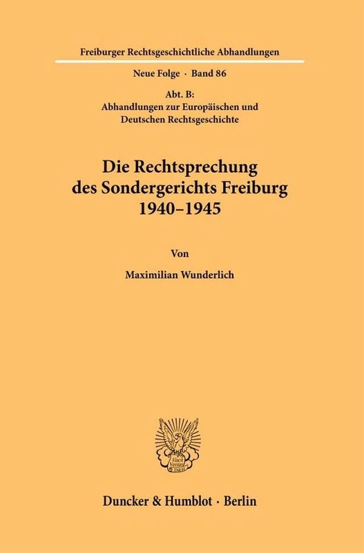 Die Rechtsprechung des Sondergerichts Freiburg 1940–1945: 86 (Freiburger Rechtsgeschichtliche Abhandlungen. N. F., 86)