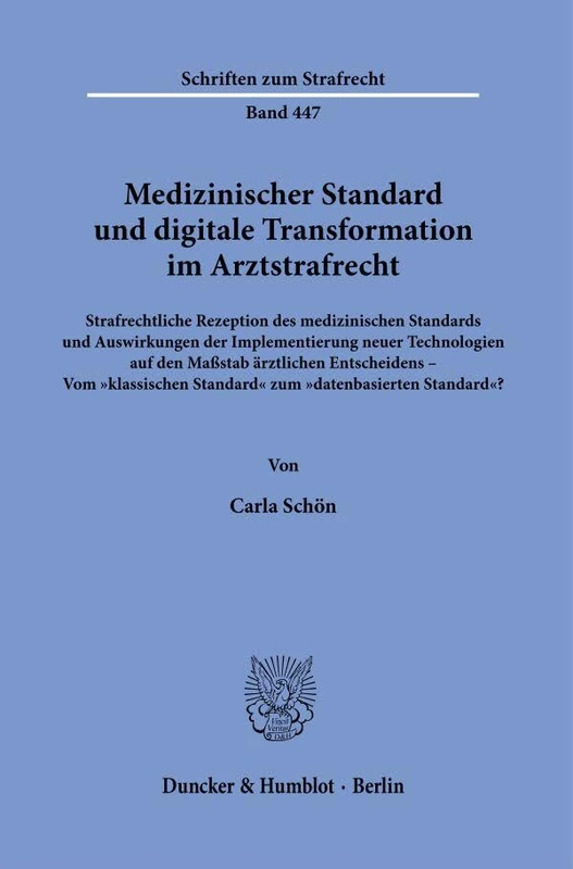 Medizinischer Standard und digitale Transformation im Arztstrafrecht: Strafrechtliche Rezeption des medizinischen Standards und Auswirkungen der ... 447 (Schriften zum Strafrecht, 447) - Image 1