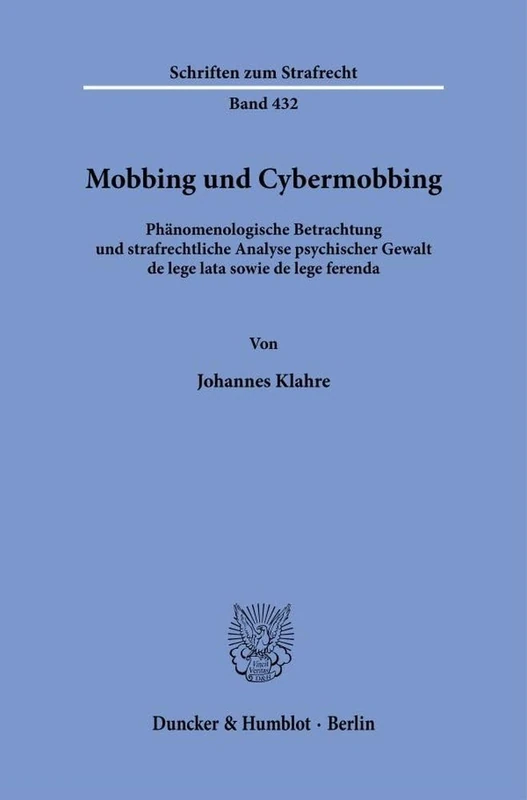 Mobbing und Cybermobbing: Phänomenologische Betrachtung und strafrechtliche Analyse psychischer Gewalt de lege lata sowie de lege ferenda: 432 (Schriften zum Strafrecht, 432) - Image 1