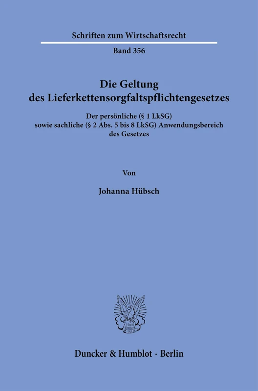 Die Geltung des Lieferkettensorgfaltspflichtengesetzes: Der persönliche (§ 1 LkSG) sowie sachliche (§ 2 Abs. 5 bis 8 LkSG) Anwendungsbereich des Gesetzes: 356 (Schriften zum Wirtschaftsrecht, 356) - Image 1