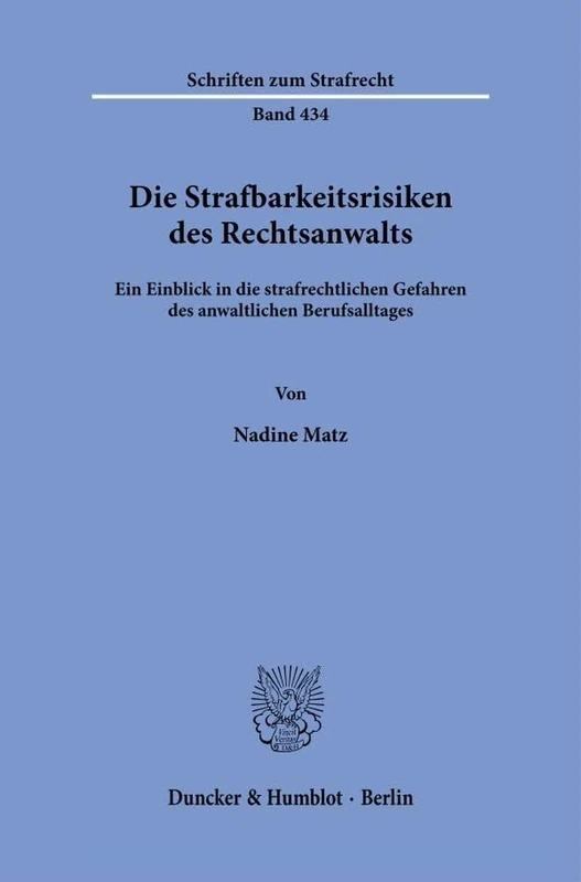 Die Strafbarkeitsrisiken des Rechtsanwalts: Ein Einblick in die strafrechtlichen Gefahren des anwaltlichen Berufsalltages: 434 (Schriften zum Strafrecht, 434) - Image 1