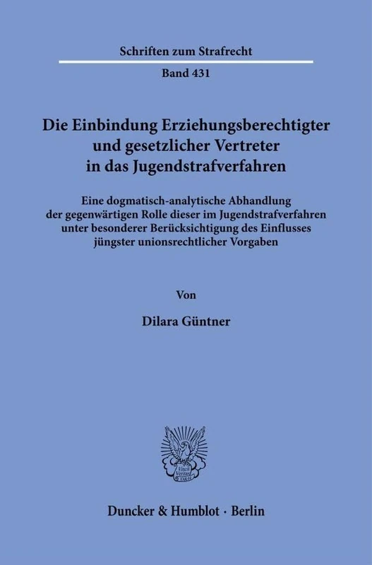 Die Einbindung Erziehungsberechtigter und gesetzlicher Vertreter in das Jugendstrafverfahren: Eine dogmatisch-analytische Abhandlung der gegenwärtigen Rolle dieser im Jugendstrafverfahren unter besonderer Berücksichtigung des Einflusses jüngster unionsrechtlicher Vorgaben