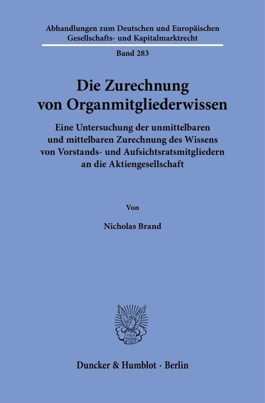 Die Zurechnung von Organmitgliederwissen: Eine Untersuchung der unmittelbaren und mittelbaren Zurechnung des Wissens von Vorstands- und ... Gesellschafts- und Kapitalmarktrecht, 283) - Image 1