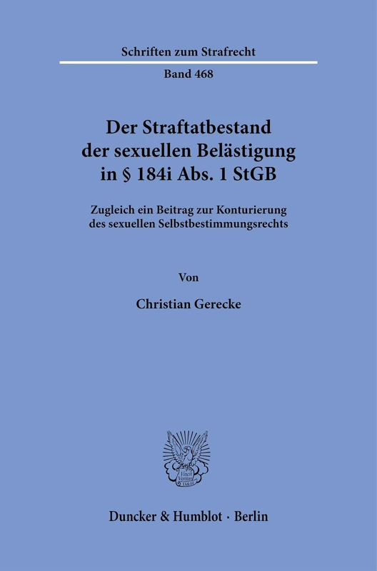 Der Straftatbestand der sexuellen Belästigung in § 184i Abs. 1 StGB: Zugleich ein Beitrag zur Konturierung des sexuellen Selbstbestimmungsrechts: 468 (Schriften zum Strafrecht, 468) - Image 1