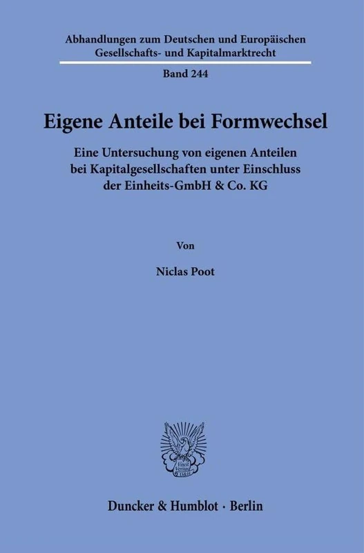 Eigene Anteile bei Formwechsel: Eine Untersuchung von eigenen Anteilen bei Kapitalgesellschaften unter Einschluss der Einheits-GmbH & Co. KG: 244 ... Gesellschafts- und Kapitalmarktrecht, 244)