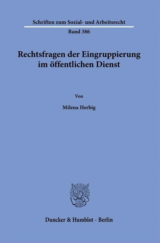 Rechtsfragen der Eingruppierung im öffentlichen Dienst: 386 (Schriften zum Sozial- und Arbeitsrecht, 386)