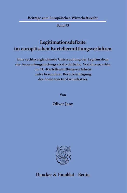 Legitimationsdefizite im europäischen Kartellermittlungsverfahren: Eine rechtsvergleichende Untersuchung der Legitimation des Anwendungsumfangs ... zum Europäischen Wirtschaftsrecht, 93)