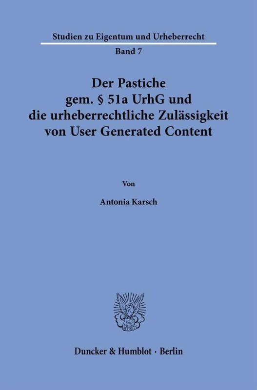 Der Pastiche gem. § 51a UrhG und die urheberrechtliche Zulässigkeit von User Generated Content: 7 (Studien zu Eigentum und Urheberrecht, 7) - Image 1