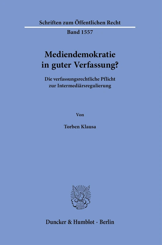 Mediendemokratie in guter Verfassung?: Die verfassungsrechtliche Pflicht zur Intermediärsregulierung: 1557 (Schriften zum Öffentlichen Recht, 1557)