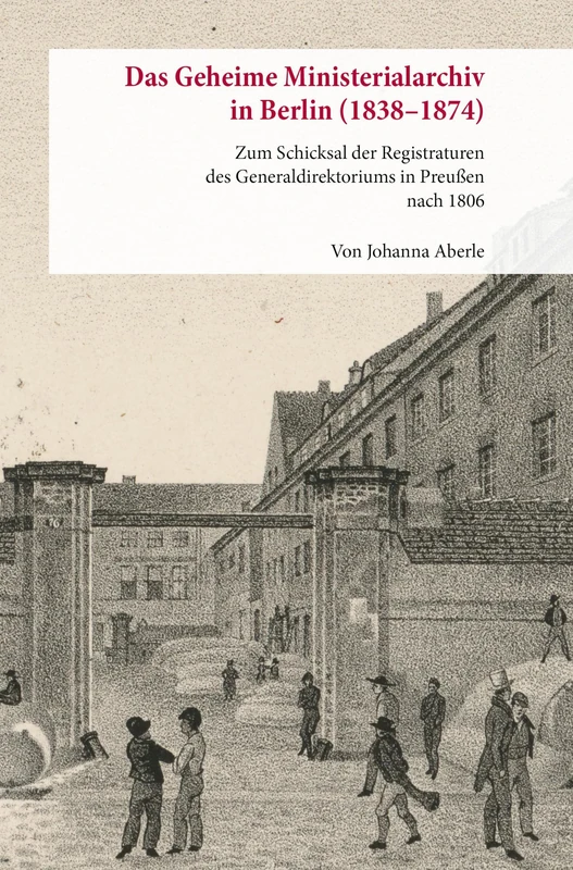 Das Geheime Ministerialarchiv in Berlin (1838–1874): Zum Schicksal der Registraturen des Generaldirektoriums in Preußen nach 1806: 22 ... Preußischer Kulturbesitz. Forschungen, 22) - Image 1